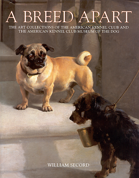 A BREED APART <br>The Art Collections of The American Kennel Club and 
The American Kennel Club Museum of The Dog